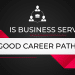 Is Business Services A Good Career Path
