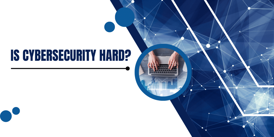 Is cybersecurity hard