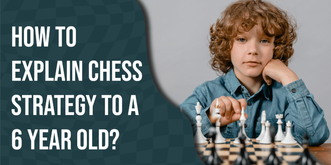 how to explain chess strategy to a 6-year-old