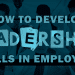 How to develop leadership skills in employees