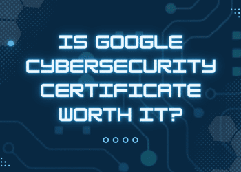 Is Google cybersecurity certificate worth it