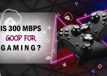 Is 300 Mbps good for gaming