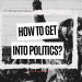 How to get into politics