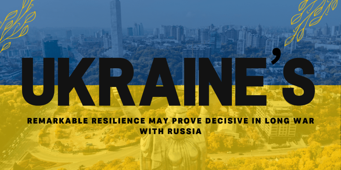 Ukraine’s Remarkable Resilience May Prove Decisive In Long War With Russia