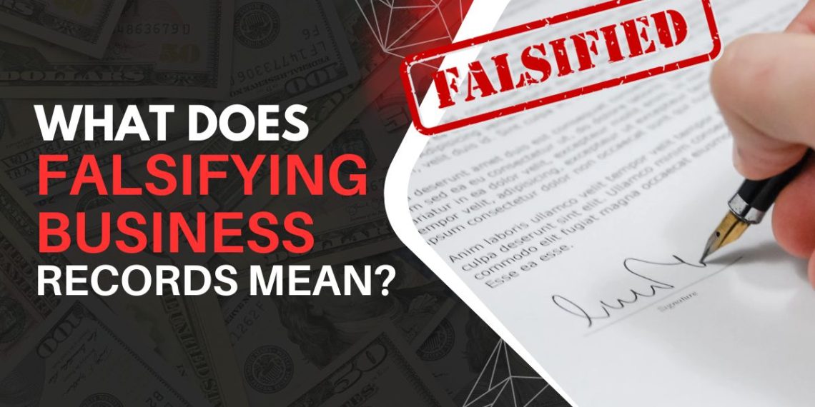 What does falsifying business records mean