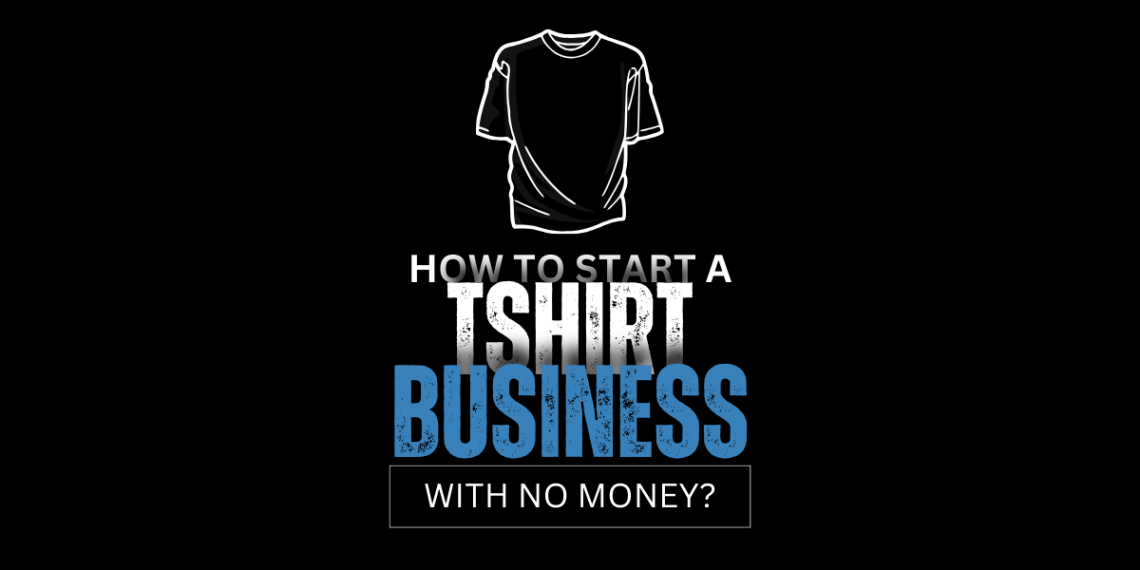 How to start a t-shirt business with no money