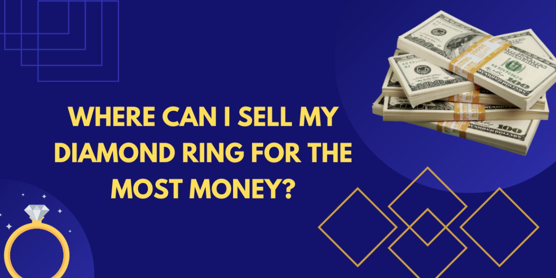 Where can I sell my diamond ring for the most money
