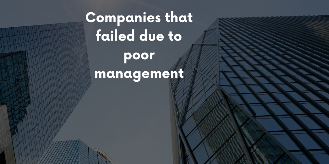 companies that failed due to poor management