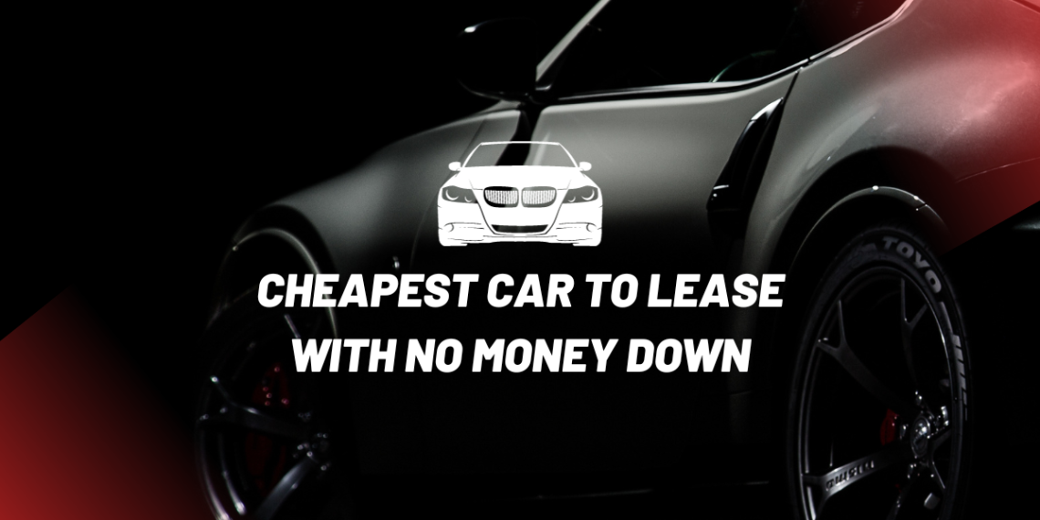 cheapest car to lease with no money down
